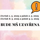UZAVŘENÍ MŠ 1.5.2025 a 2.5.2025, 8.5.2025 a 9.5.2025